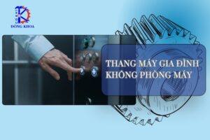 Thang Máy Gia Đình Không Phòng Máy